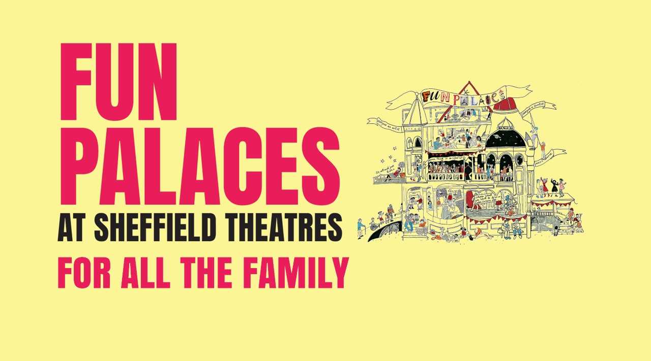 Fun Palaces Sheffield Theatres Fun Palace Fun Palaces