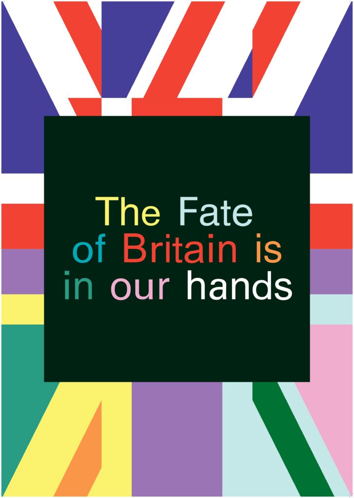 Poster with text reading The Fate of Britain is in our hands. Half the background is a Union Jack jumbled up, and on the other side is the Union Jack with bright or pastel colours, not those in the flag itself.